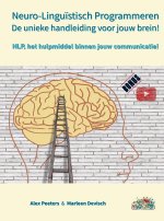 Neuro-Linguïstisch Programmeren, de unieke handleiding voor jouw brein!