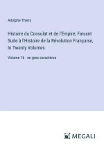 Histoire du Consulat et de l'Empire; Faisant Suite ? l'Histoire de la Révolution Française, In Twenty Volumes