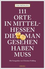 111 Orte in Mittelhessen, die man gesehen haben muss