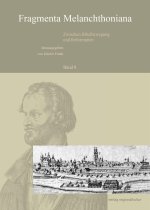 Fragmenta Melanchthoniana. Zwischen Bibelbewegung und Reformation