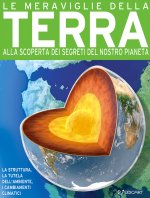 meraviglie della terra. Alla scoperta dei segreti del nostro pianeta