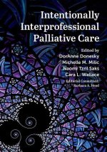 Intentionally Interprofessional Palliative Care Synergy in Education and Practice (Hardback)