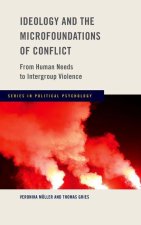 Ideology and the Microfoundations of Conflict From Human Needs to Intergroup Violence (Hardback)