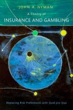 A Theory of Insurance and Gambling Replacing Risk Preferences with Quid pro Quo (Hardback)