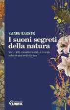 suoni segreti della natura. Voci, canti, conversazioni di un mondo naturale mai sentito prima