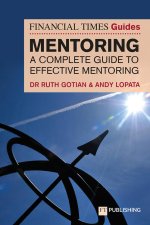 Financial Times Guide to Mentoring: A complete guide to effective mentoring
