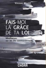 Fais-moi la grâce de ta loi,Méditation sur les 10 commandements
