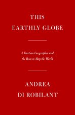 This Earthly Globe: A Venetian Geographer and the Race to Map the World