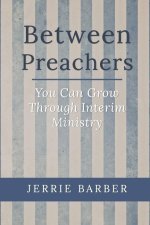 Between Preachers: You Can Grow Through Interim Ministry