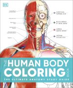 The Human Body Coloring Book: The Ultimate Anatomy Study Guide, Second Edition
