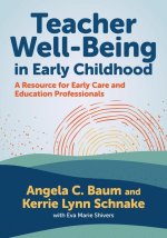 Teacher Well-Being in Early Childhood: A Resource for Early Care and Education Professionals