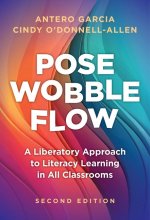 Pose, Wobble, Flow: A Liberatory Approach to Literacy Learning in All Classrooms