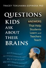 Questions Kids Ask about Their Brains: How the Answers Help Students Learn and Teachers Teach