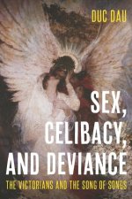 Sex, Celibacy, and Deviance: The Victorians and the Song of Songs