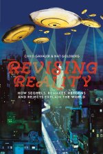 Revising Reality: How Sequels, Remakes, Retcons, and Rejects Explain the World