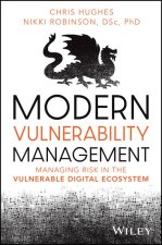 Modern Vulnerability Management: Managing Risk in the Vulnerable Digital Ecosystem