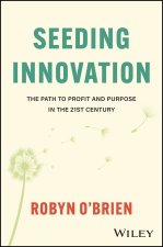 Seeding Innovation: The Path to Profit and Purpose in the 21st Century