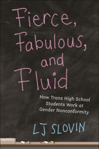 Fierce, Fabulous, and Fluid: How Trans High School Students Work at Gender Nonconformity