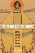 Votes for College Women: Alumni, Students, and the Woman Suffrage Campaign