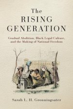 The Rising Generation: Black Legal Culture and the Origins of National Freedom