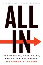 All in: Get Unstuck, Accelerate, and Go Further Faster