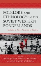 Folklore and Ethnology in the Soviet Western Borderlands: Socialist in Form, National in Content