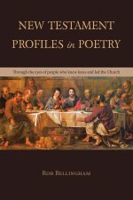 New Testament Profiles in Poetry: Through the eyes of people who knew Jesus and led the Church