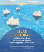 Islas Lectoras: Bibliografía de Literatura Infantil Puertorrique?a: 2000-2020