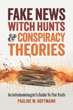 Fake News, Witch Hunts, and Mind Control: An Infodemiologist's Guide to the Truth