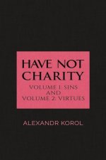 Have Not Charity - Volume 1: Sins and Volume 2: Virtues