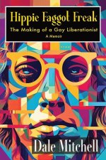 Hippie Faggot Freak: The Making of a Gay Liberationist