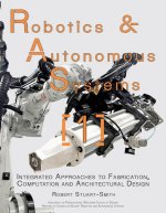 Robotics and Autonomous Systems 1: Integrated Approaches to Fabrication, Computation, and Architectural Design