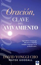 Oración: La Clave del Avivamiento: Escuche Los Secretos Que Dios Desea Compartir Con Usted Y Sumérjase En Su Profundo Amor.