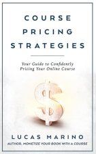 Course Pricing Strategies: Your Guide to Confidently Pricing Your Online Course