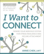 I Want to Connect: How to Rewire Your Nervous System for Stress Resilience and Secure Attachment