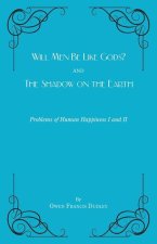 Will Men Be Like Gods? and The Shadow on the Earth: Problems of Human Happiness I and II
