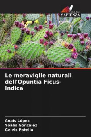 Le meraviglie naturali dell'Opuntia Ficus-Indica (Yoalis Gonzalez,Gelvis Potella)(Carte broșată)