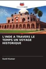 L'INDE A TRAVERS LE TEMPS UN VOYAGE HISTORIQUE