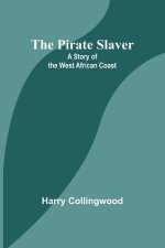 The Pirate Slaver: A Story of the West African Coast