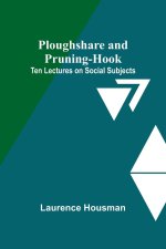 Ploughshare and Pruning-Hook: Ten Lectures on Social Subjects