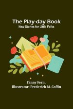 The Play-day Book: New Stories for Little Folks