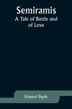 Semiramis: A Tale of Battle and of Love