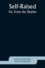 Self-Raised; Or, From the Depths