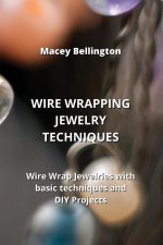 WIRE WRAPPING JEWELRY TECHNIQUES