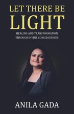 Let There Be Light: Healing and Transformation through Divine Consciousness