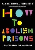 How to Abolish Prisons: Lessons from the Movement