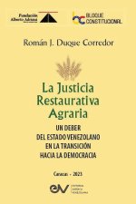 LA JUSTICIA RESTAURATIVA AGRARIA. Un deber del Estado Venezolano  en la transición hacia la democracia