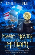 Magic, Movies, and Murder: Book 1 of the Bewitcher's Beach Paranormal Cozy Mysteries
