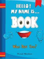 Hello! My Name Is Book: Who Are You?