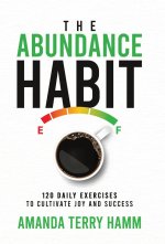 The Abundance Habit: 120 Daily Exercises to Cultivate Joy and Success